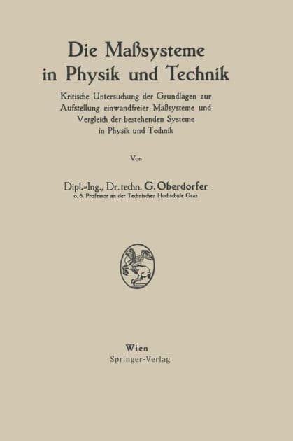 Die Maï¿½systeme in Physik und Technik: Kritische Untersuchung der Grundlagen zur Aufstellung einwandfreier Maï¿½systeme und Vergleich der bestehenden Systeme in Physik und Technik by Gïnther Oberdorfer