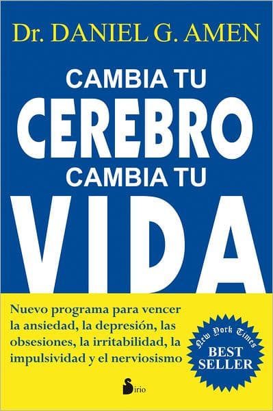 Cambia tu cerebro, cambia tu vida by Daniel G. Amen