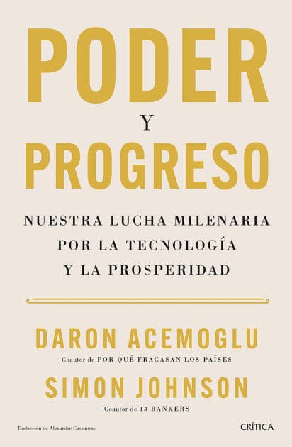 Poder y progreso: Nuestra lucha milenaria por la tecnología y la prosperidad / Power and Progress: Our Thousand-Year Struggle Over Technology and Prosperity by Daron Acemoglu