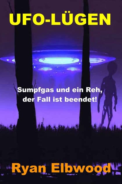 UFO-LÜGEN: Sumpfgas und ein Reh, der Fall ist beendet! by Ryan Elbwood