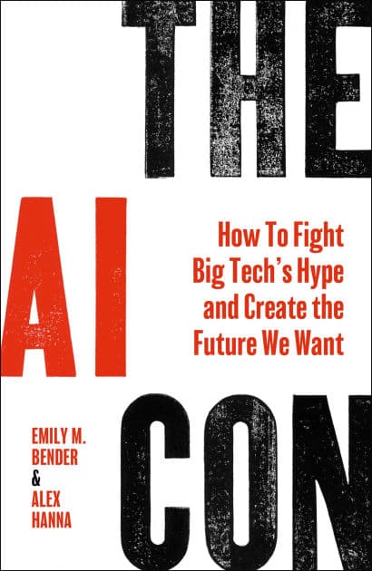 The AI Con: How to Fight Big Tech's Hype and Create the Future We Want by Emily M. Bender