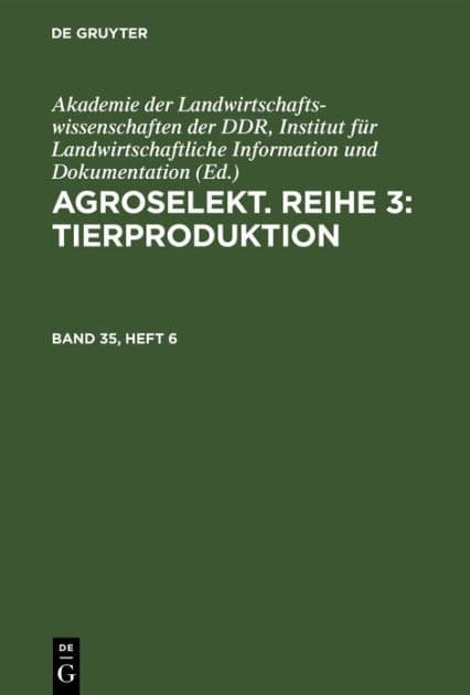Agroselekt. Reihe 3: Tierproduktion. Band 35, Heft 6 by Akademie der Landwirtschaftswissenschaften der DDR