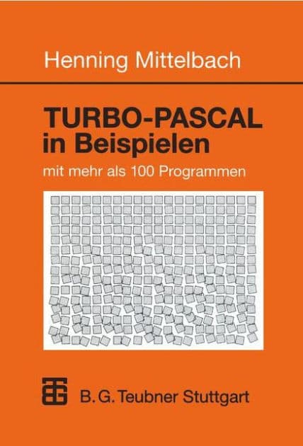 TURBO-PASCAL in Beispielen: mit mehr als 100 Programmen by Henning Mittelbach
