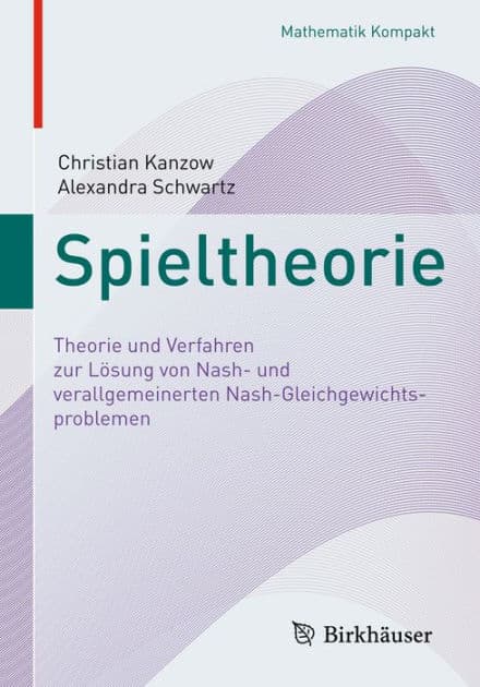 Spieltheorie: Theorie und Verfahren zur Lösung von Nash- und verallgemeinerten Nash-Gleichgewichtsproblemen by Christian Kanzow