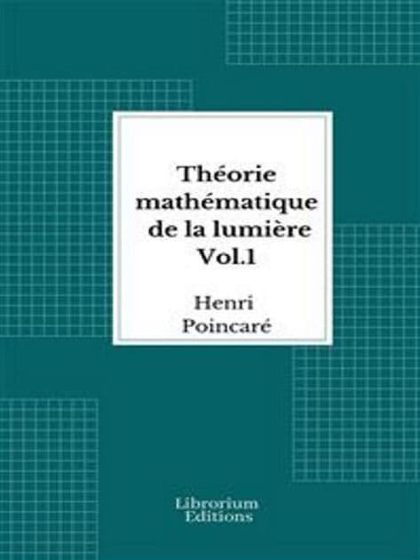 Théorie mathématique de la lumière Vol. 1- 1889 - Illustré by Henri Poincaré