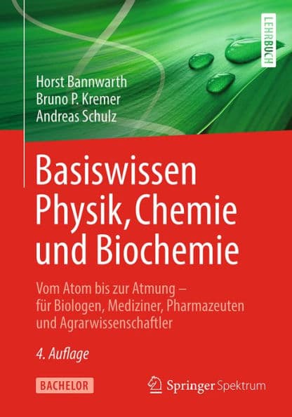 Basiswissen Physik, Chemie und Biochemie: Vom Atom bis zur Atmung - fï¿½r Biologen, Mediziner, Pharmazeuten und Agrarwissenschaftler by Horst Bannwarth