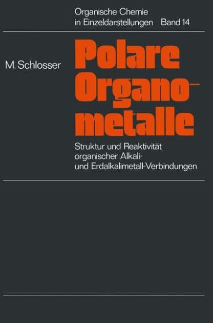 Struktur und Reaktivitï¿½t polarer Organometalle: Eine Einfï¿½hrung in die Chemie organischer Alkali- und Erdalkalimetall-Verbindungen by Manfred Schlosser