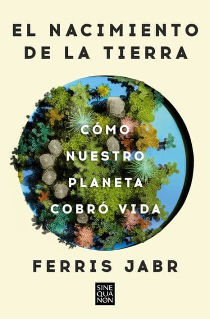 El nacimiento de la tierra: Cómo nuestro planeta cobró vida / Becoming Earth : How Our Planet Came to Life by Ferris Jabr