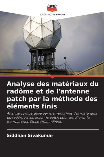 Analyse des matï¿½riaux du radï¿½me et de l'antenne patch par la mï¿½thode des ï¿½lï¿½ments finis by Siddhan Sivakumar