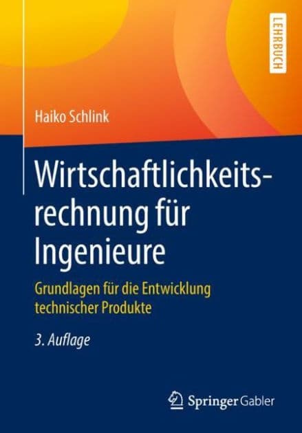 Wirtschaftlichkeitsrechnung für Ingenieure: Grundlagen für die Entwicklung technischer Produkte by Haiko Schlink