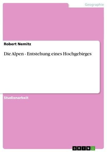Die Alpen - Entstehung eines Hochgebirges: Entstehung eines Hochgebirges by Robert Nemitz
