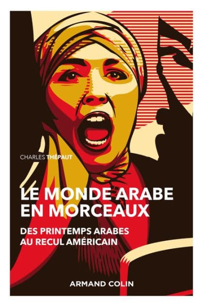 Le monde arabe en morceaux - 2e éd.: Des printemps arabes au recul américain by Charles Thépaut