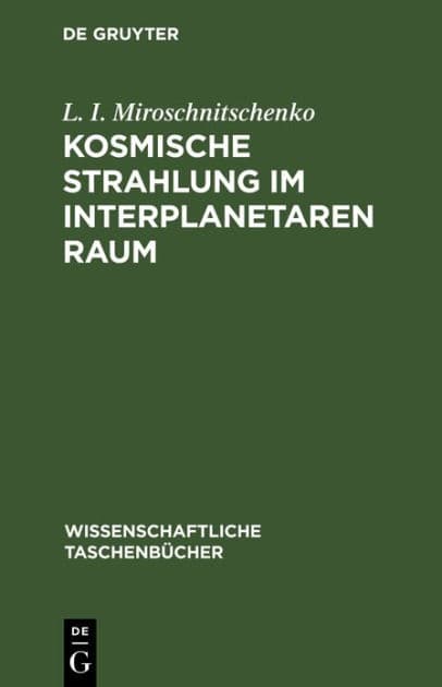 Kosmische Strahlung im Interplanetaren Raum by L. I. Miroschnitschenko