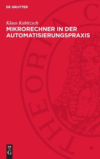 Mikrorechner in der Automatisierungspraxis: Ausgewählte Probleme der Software- und Hardwaregestaltung by Klaus Kabitzsch