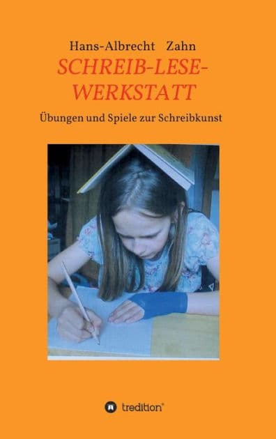 SCHREIB-LESE-WERKSTATT: ÜBUNGEN UND SPIELE ZUR SCHREIBKUNST by Hans-Albrecht Zahn