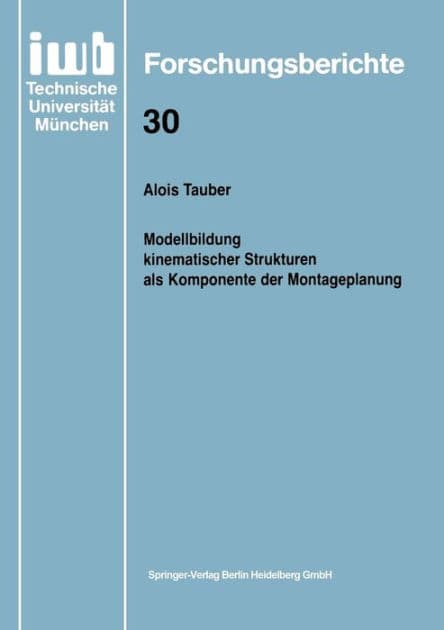 Modellbildung kinematischer Strukturen als Komponente der Montageplanung by Alois Tauber