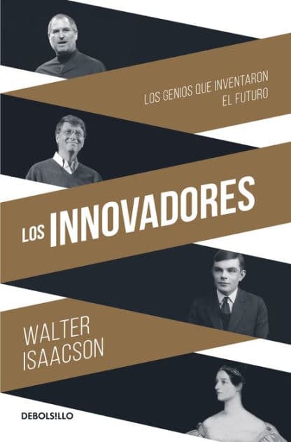 Los innovadores: Los genios que inventaron el futuro (The Innovators) by Walter Isaacson