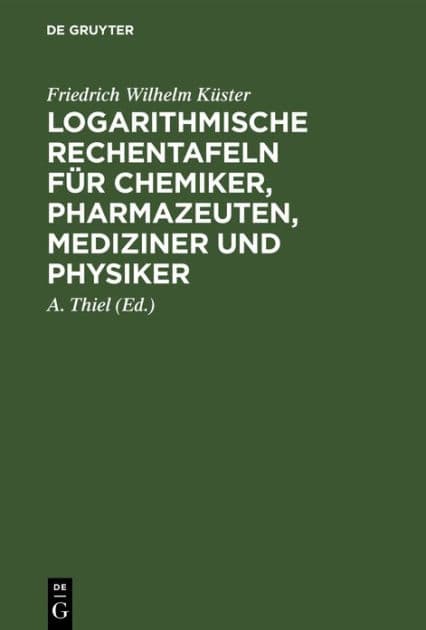 Logarithmische Rechentafeln für Chemiker, Pharmazeuten, Mediziner und Physiker by Friedrich Wilhelm Küster