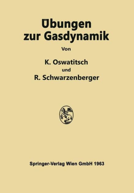 ï¿½bungen zur Gasdynamik: 255 Aufgaben nebst Lï¿½sungen mit einer Sammlung von Formeln und Tabellen by Klaus Oswatitsch