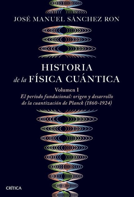 Historia de la física cuántica: El periodo fundacional: origen y desarrollo de la cuantización de Planck (1860-1924) by José Manuel Sánchez Ron