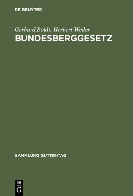 Bundesberggesetz: Vom 13. August 1980 unter Berücksichtigung des Änderungsgesetzes vom 12. Februar 1990 und der vorhergegangenen Gesetzesänderungen sowie die das Bergrecht betreffenden Bestimmungen des Einigungsvertrages vom 31. August 1990. Ergänzungsban by Gerhard Boldt