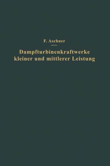 Dampfturbinenkraftwerke kleiner und mittlerer Leistung by NA Aschner