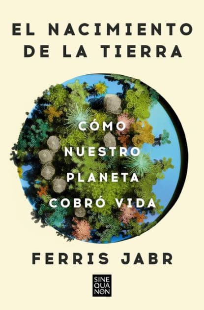 El nacimiento de la tierra: Cómo nuestro planeta cobró vida by Ferris Jabr