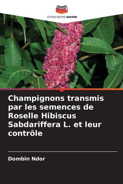 Champignons transmis par les semences de Roselle Hibiscus Sabdariffera L. et leur contrï¿½le by Dombin Ndor