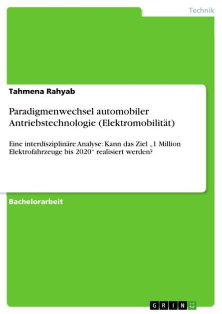 Paradigmenwechsel automobiler Antriebstechnologie (Elektromobilität): Eine interdisziplinäre Analyse: Kann das Ziel '1 Million Elektrofahrzeuge bis 2020' realisiert werden? by Tahmena Rahyab