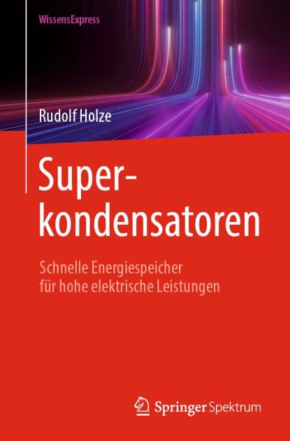 Superkondensatoren: Schnelle Energiespeicher fï¿½r hohe elektrische Leistungen by Rudolf Holze