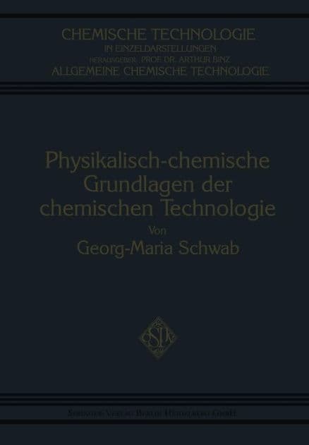 Physikalisch-Chemische Grundlagen der Chemischen Technologie by Georg-Maria Schwab