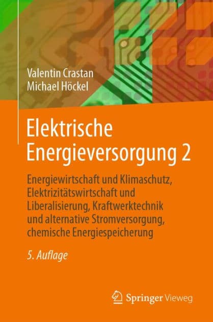 Elektrische Energieversorgung 2: Energiewirtschaft und Klimaschutz, Elektrizitï¿½tswirtschaft und Liberalisierung, Kraftwerktechnik und alternative Stromversorgung, chemische Energiespeicherung by Valentin Crastan
