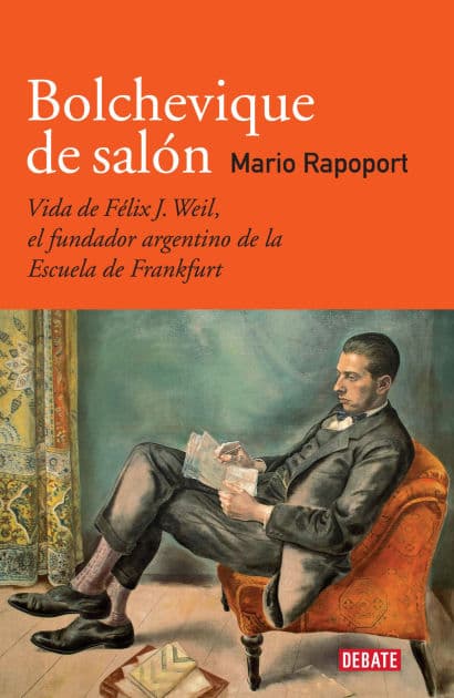 Bolchevique de salón: Vida de Félix J. Weil, el fundador argentino de la Escuela de Frankfurt by Mario Rapoport