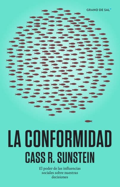 La conformidad: El poder de las influencias sociales sobre nuestras decisiones by Cass R. Sunstein