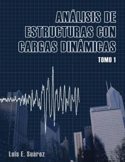 Analisis de Estructuras con Cargas Dinamicas: Tomo I: Sistemas de un Grado de Libertad by Luis E Suarez