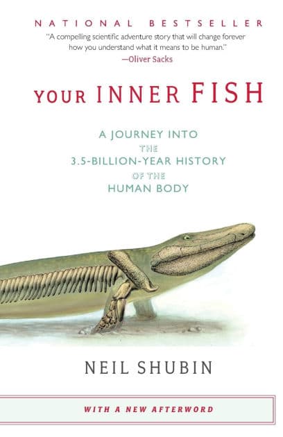 Your Inner Fish: A Journey into the 3.5-Billion-Year History of the Human Body by Neil Shubin
