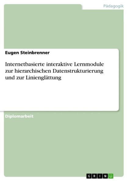 Internetbasierte interaktive Lernmodule zur hierarchischen Datenstrukturierung und zur Linienglättung by Eugen Steinbrenner