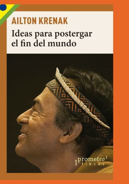 Ideas para postergar el fin del mundo: Pueblos indï¿½genas y medioambiente by Rodrigo ïlvarez