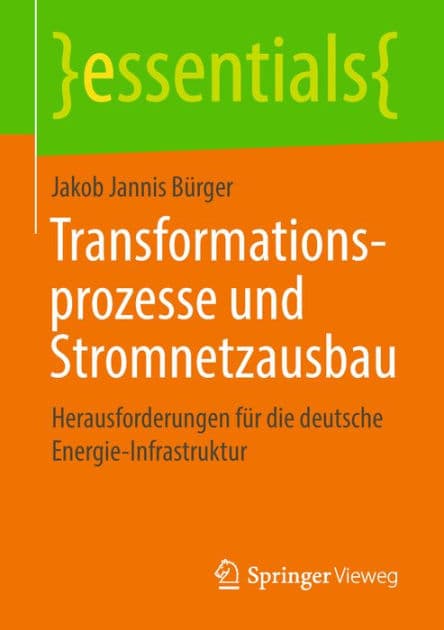 Transformationsprozesse und Stromnetzausbau: Herausforderungen fï¿½r die deutsche Energie-Infrastruktur by Jakob Jannis Bïrger