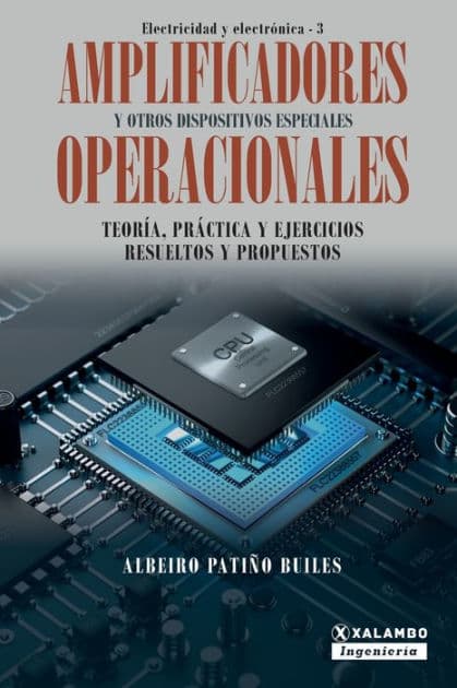 Amplificadores operacionales y otros dispositivos especiales: Teorï¿½a, prï¿½ctica y ejercicios resueltos y propuestos by Albeiro Patiïo Builes