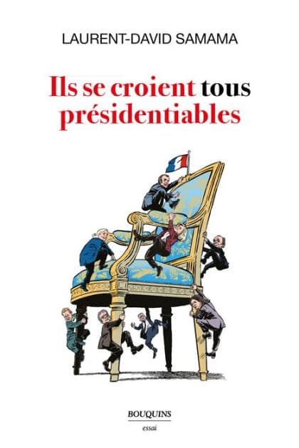 Ils se croient tous présidentiables by Laurent-David Samama