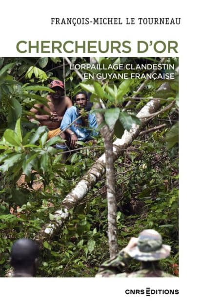 Chercheurs d'or - L'orpaillage clandestin en Guyane française by François-Michel Letourneau