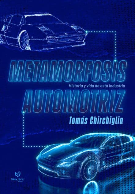 Metamorfosis automotriz: Historia y vida de esta industria by Tomas Chirchiglia