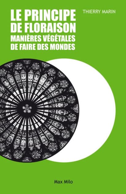 Le principe de floraison: Manière de faire des mondes by Thierry Marin