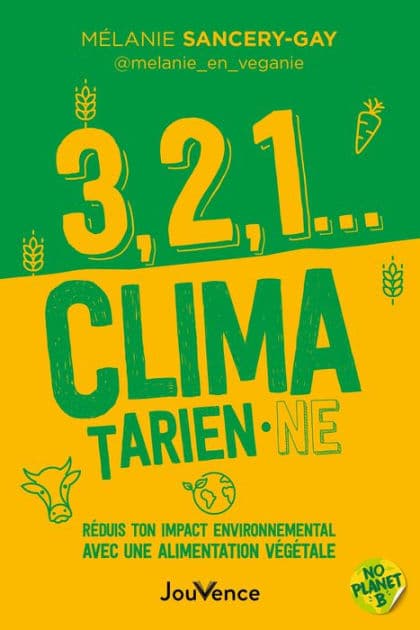 3, 2, 1... climatarien·ne : Réduis ton impact environnemental avec une alimentation végétale by Mélanie Sancery-gay