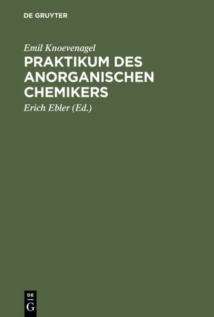 Praktikum des anorganischen Chemikers: Einf hrung in die anorganische Chemie auf experimenteller Grundlage by Emil Knoevenagel