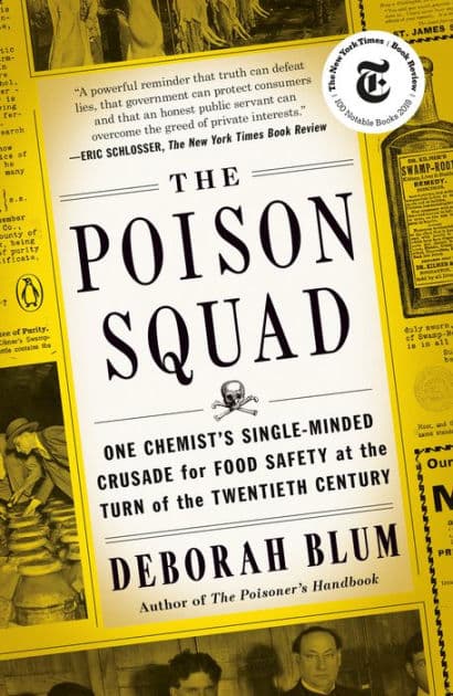 The Poison Squad: One Chemist's Single-Minded Crusade for Food Safety at the Turn of the TwentiethCentury by Deborah Blum
