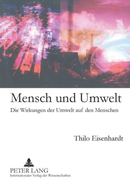 Mensch und Umwelt: Die Wirkungen der Umwelt auf den Menschen by Thilo Eisenhardt