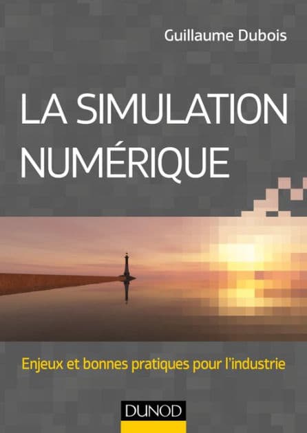 La simulation numérique: Enjeux et bonnes pratiques pour l'industrie by Guillaume Dubois