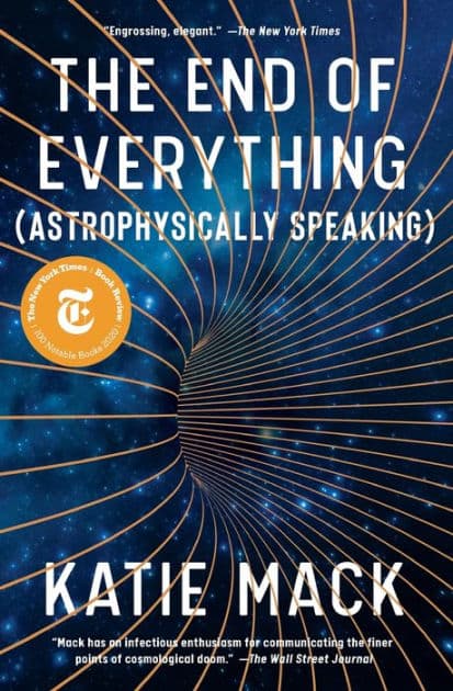 The End of Everything: (Astrophysically Speaking) by Katie Mack